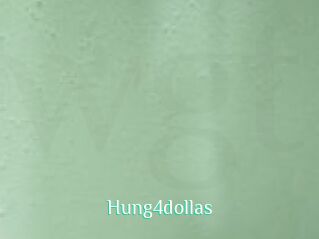 Hung4dollas